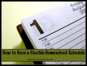 Have a Flexible Homeschool Schedule