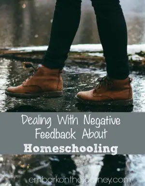 Dealing With Negative Feedback About Homeschooling | embarkonthejourney.com