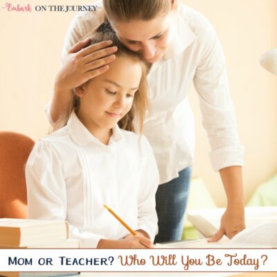 Mom or Homeschool Teacher? Who Will You Be Today?