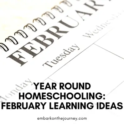 Year Round Homeschooling: February Ideas