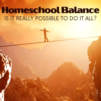 Homeschool Balance: How Do You Do It All