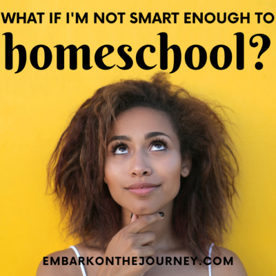 What If I’m Not Smart Enough to Homeschool?