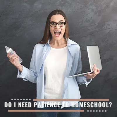 Do You Have To Be Patient To Homeschool?